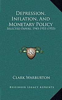 Depression, Inflation, and Monetary Policy: Selected Papers, 1945-1953 (1953) (Hardcover)