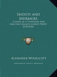 Shouts and Murmurs: Echoes of a Thousand and One First Nights (Large Print Edition) (Hardcover)