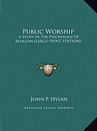 Public Worship: A Study in the Psychology of Religion (Large Print Edition) (Hardcover)