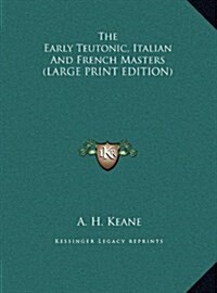 The Early Teutonic, Italian and French Masters (Hardcover)