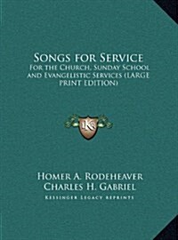 Songs for Service: For the Church, Sunday School and Evangelistic Services (Large Print Edition) (Hardcover)