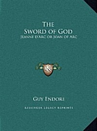 The Sword of God: Jeanne DArc or Joan of Arc (Hardcover)