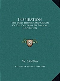 Inspiration: The Early History and Origin of the Doctrine of Biblical Inspiration (Hardcover)