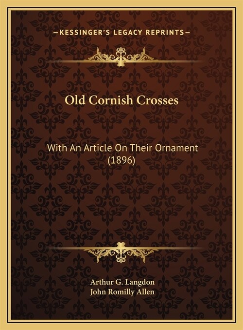 Old Cornish Crosses: With An Article On Their Ornament (1896) (Hardcover)