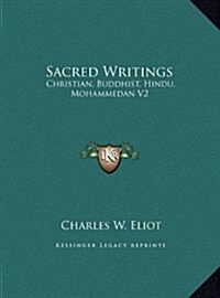 Sacred Writings: Christian, Buddhist, Hindu, Mohammedan V2 (Hardcover)