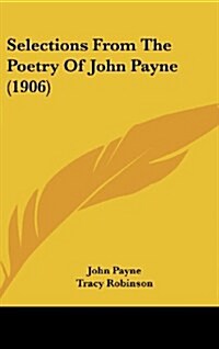 Selections from the Poetry of John Payne (1906) (Hardcover)