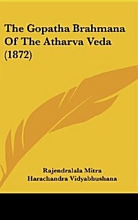 The Gopatha Brahmana of the Atharva Veda (1872) (Hardcover)