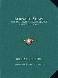 Bernard Shaw: The Man and the Mask (Large Print Edition) (Hardcover)