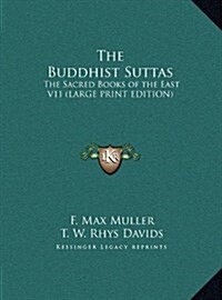 The Buddhist Suttas: The Sacred Books of the East V11 (Large Print Edition) (Hardcover)