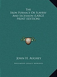 The Iron Furnace or Slavery and Secession (Hardcover)