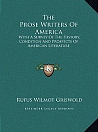 The Prose Writers of America: With a Survey of the History, Condition and Prospects of American Literature (Hardcover)