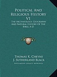 Political and Religious History V1: The Archaeology, Geography and Natural History of the Bible, A-D (Hardcover)