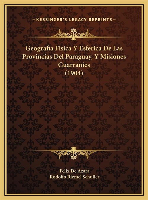 Geografia Fisica y Esferica de Las Provincias del Paraguay, y Misiones Guarranies (1904) (Hardcover)