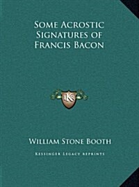 Some Acrostic Signatures of Francis Bacon (Hardcover)