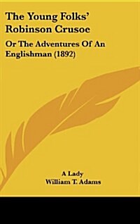 The Young Folks Robinson Crusoe: Or the Adventures of an Englishman (1892) (Hardcover)