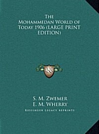 The Mohammedan World of Today 1906 (Hardcover)