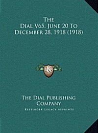 The Dial V65, June 20 to December 28, 1918 (1918) (Hardcover)