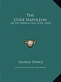 The Code Napoleon: Or the French Civil Code (1824) (Hardcover)