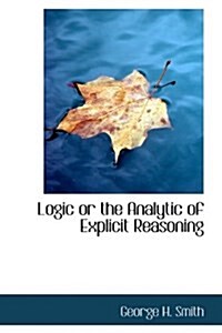 Logic or the Analytic of Explicit Reasoning (Hardcover)