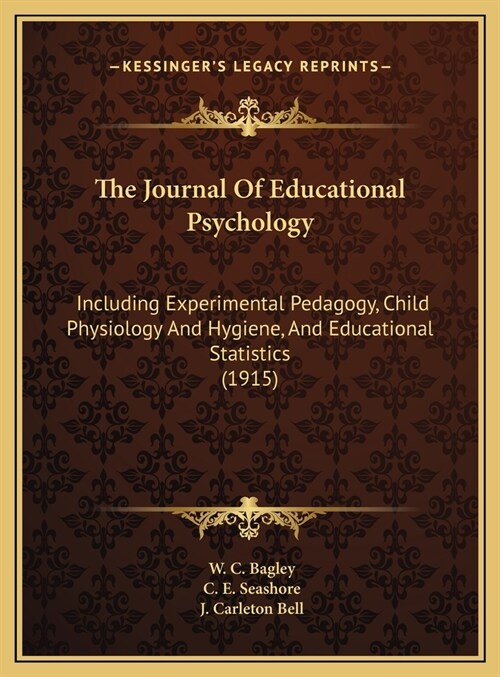 The Journal Of Educational Psychology: Including Experimental Pedagogy, Child Physiology And Hygiene, And Educational Statistics (1915) (Hardcover)
