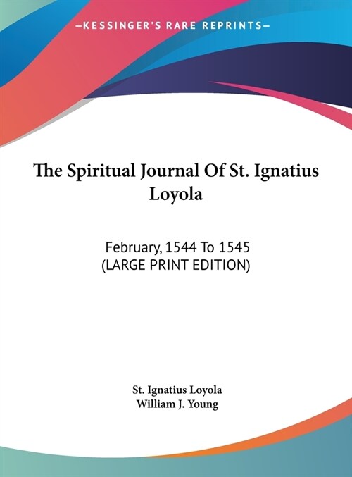 The Spiritual Journal Of St. Ignatius Loyola: February, 1544 To 1545 (LARGE PRINT EDITION) (Hardcover)