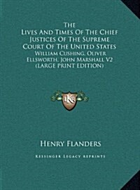 The Lives and Times of the Chief Justices of the Supreme Court of the United States: William Cushing, Oliver Ellsworth, John Marshall V2 (Hardcover)