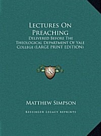 Lectures on Preaching: Delivered Before the Theological Department of Yale College (Hardcover)