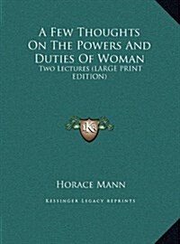 A Few Thoughts on the Powers and Duties of Woman: Two Lectures (Hardcover)