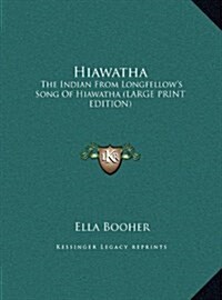 Hiawatha: The Indian from Longfellows Song of Hiawatha (Large Print Edition) (Hardcover)
