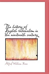 The History of English Rationalism in the Nineteenth Century (Hardcover)