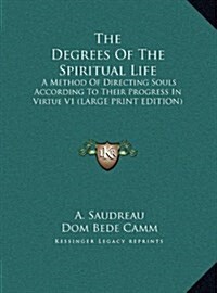 The Degrees of the Spiritual Life: A Method of Directing Souls According to Their Progress in Virtue V1 (Large Print Edition) (Hardcover)