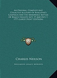 An Original, Compiled and Collected Account of Burgoynes Campaign and the Memorable Battles of Bemiss Heights Sept. 19 and Oct. 7, 1777 (Hardcover)