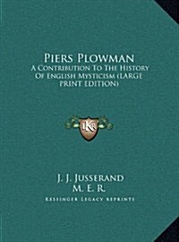 Piers Plowman: A Contribution to the History of English Mysticism (Large Print Edition) (Hardcover)