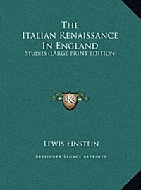 The Italian Renaissance in England: Studies (Large Print Edition) (Hardcover)