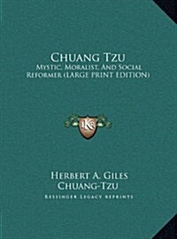 Chuang Tzu: Mystic, Moralist, and Social Reformer (Large Print Edition) (Hardcover)