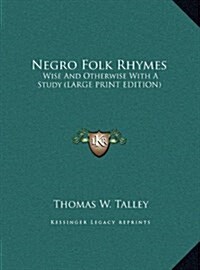 Negro Folk Rhymes: Wise and Otherwise with a Study (Hardcover)