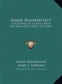 Marie Bashkirtseff: The Journal of a Young Artist 1860-1884 (Large Print Edition) (Hardcover)