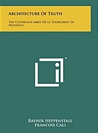 [중고] Architecture of Truth: The Cistercian Abbey of Le Thoronnet in Provence (Hardcover)