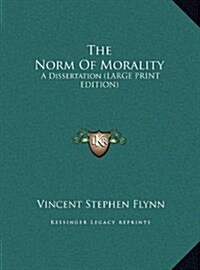 The Norm of Morality: A Dissertation (Large Print Edition) (Hardcover)