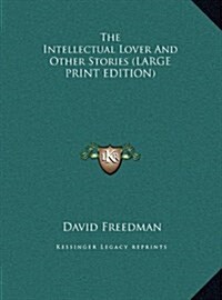 The Intellectual Lover And Other Stories (LARGE PRINT EDITION) (Hardcover)