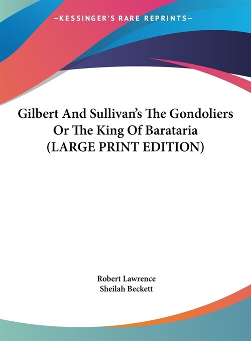 Gilbert And Sullivans The Gondoliers Or The King Of Barataria (LARGE PRINT EDITION) (Hardcover)