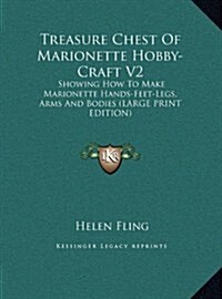 Treasure Chest of Marionette Hobby-Craft V2: Showing How to Make Marionette Hands-Feet-Legs, Arms and Bodies (Large Print Edition) (Hardcover)