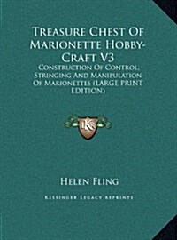 Treasure Chest of Marionette Hobby-Craft V3: Construction of Control, Stringing and Manipulation of Marionettes (Large Print Edition) (Hardcover)