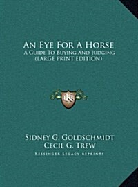 An Eye for a Horse: A Guide to Buying and Judging (Large Print Edition) (Hardcover)