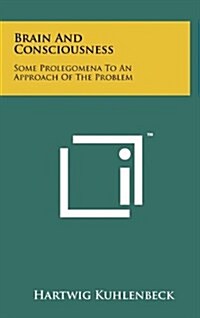 Brain and Consciousness: Some Prolegomena to an Approach of the Problem (Hardcover)