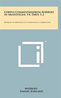 Corpus Commentariorum Averrois in Aristotelem, V4, Parts 1-2: Averroes on Aristotles de Generatione Et Corruptione (Hardcover)