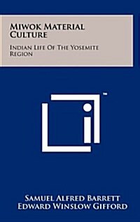 Miwok Material Culture: Indian Life of the Yosemite Region (Hardcover)