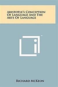 Aristotles Conception of Language and the Arts of Language (Hardcover)