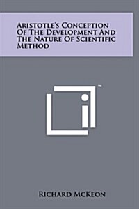 Aristotles Conception of the Development and the Nature of Scientific Method (Hardcover)