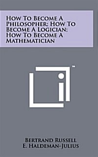How to Become a Philosopher; How to Become a Logician; How to Become a Mathematician (Hardcover)